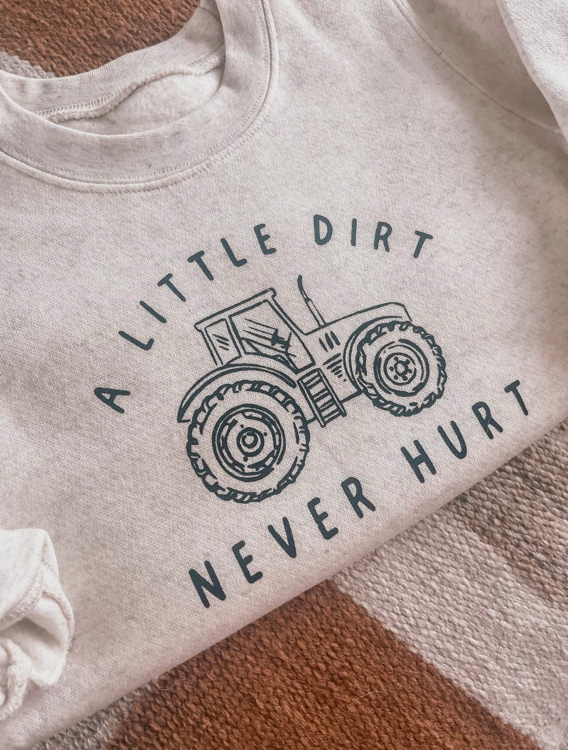 Tractor Sweatshirt Toddlers" A Little Dirt Never Hurt "